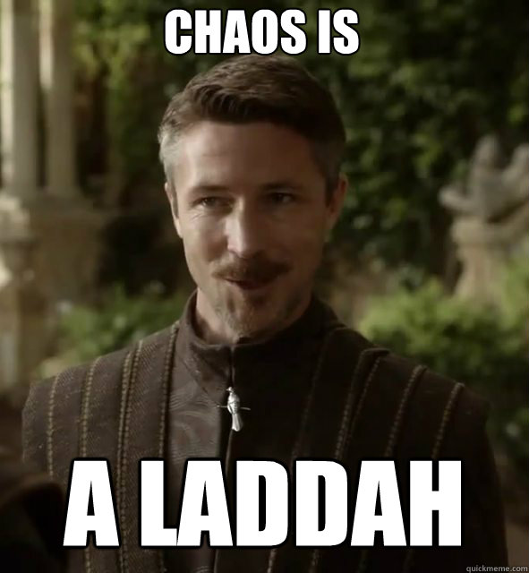 chaos is a laddah  Pick Up Line Littlefinger