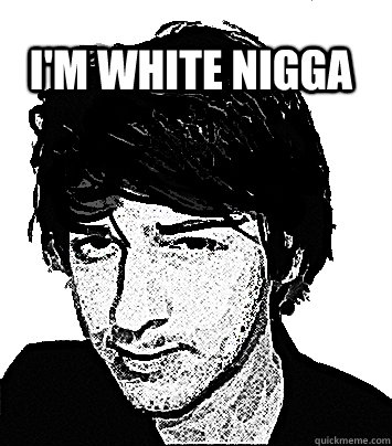 i'm white nigga - i'm white nigga  Im white nigga - victor koch meme