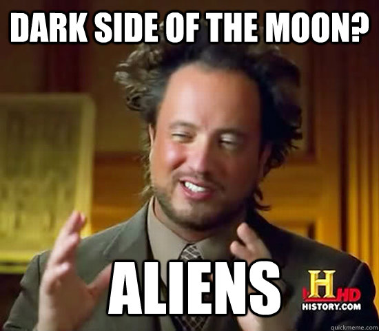 Dark side of the moon?  Aliens - Dark side of the moon?  Aliens  Ancient Aliens