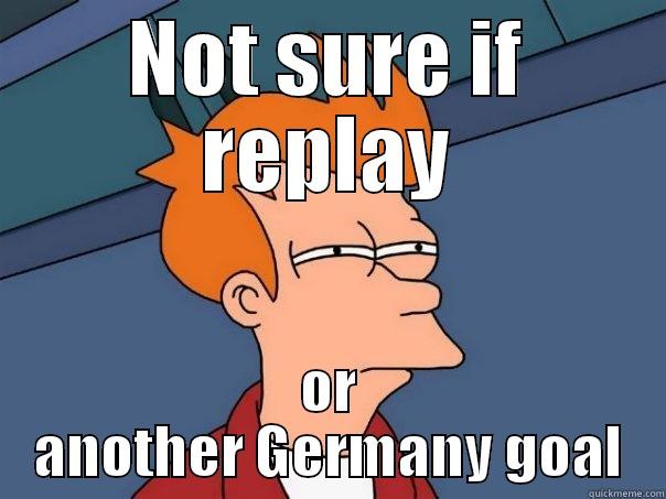 NOT SURE IF REPLAY OR ANOTHER GERMANY GOAL Futurama Fry