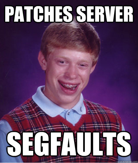 Patches Server segfaults  Bad Luck Brian