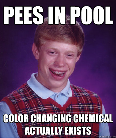 Pees in pool Color Changing Chemical actually exists   Bad Luck Brian