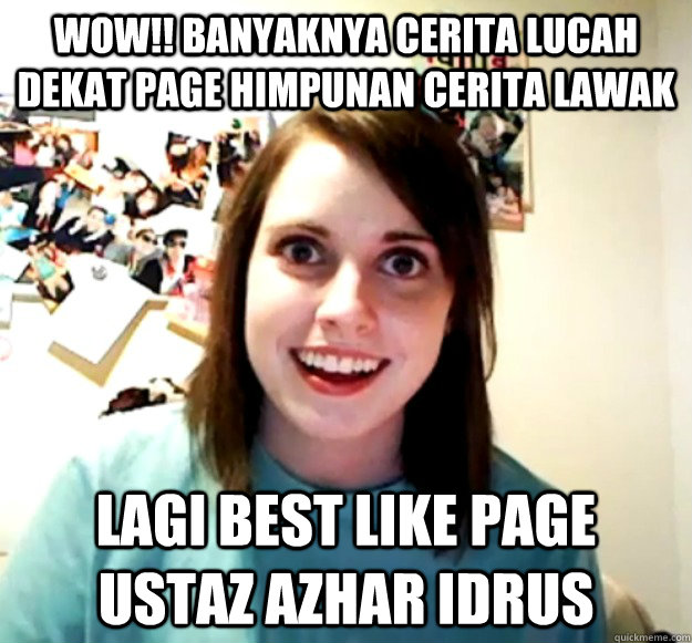 WOW!! Banyaknya cerita lucah dekat page himpunan CERITA LAWAK lagi best like page ustaz azhar idrus  Overly Attached Girlfriend