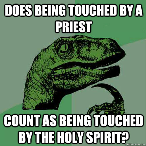 Does being touched by a priest Count as being touched by the holy spirit?  Philosoraptor