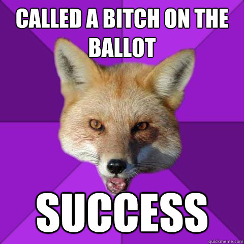 called a bitch on the ballot success - called a bitch on the ballot success  Forensics Fox