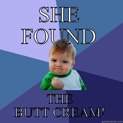 Butt cream - SHE FOUND THE BUTT CREAM! Success Kid