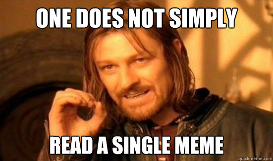 One Does Not Simply read a single meme  Boromir