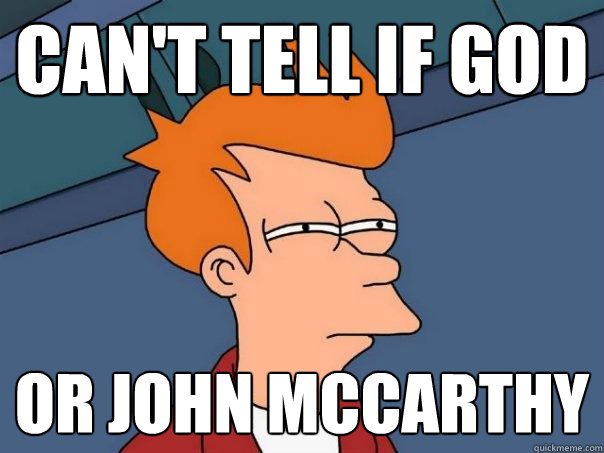 Can't tell if god Or John McCarthy  Futurama Fry