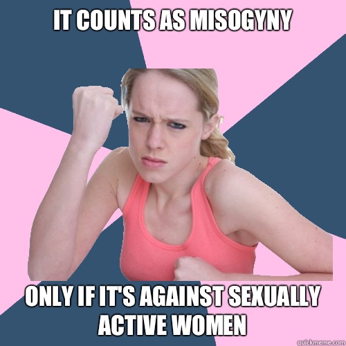 It Counts as misogyny Only if it's against sexually active women  Social Justice Sally