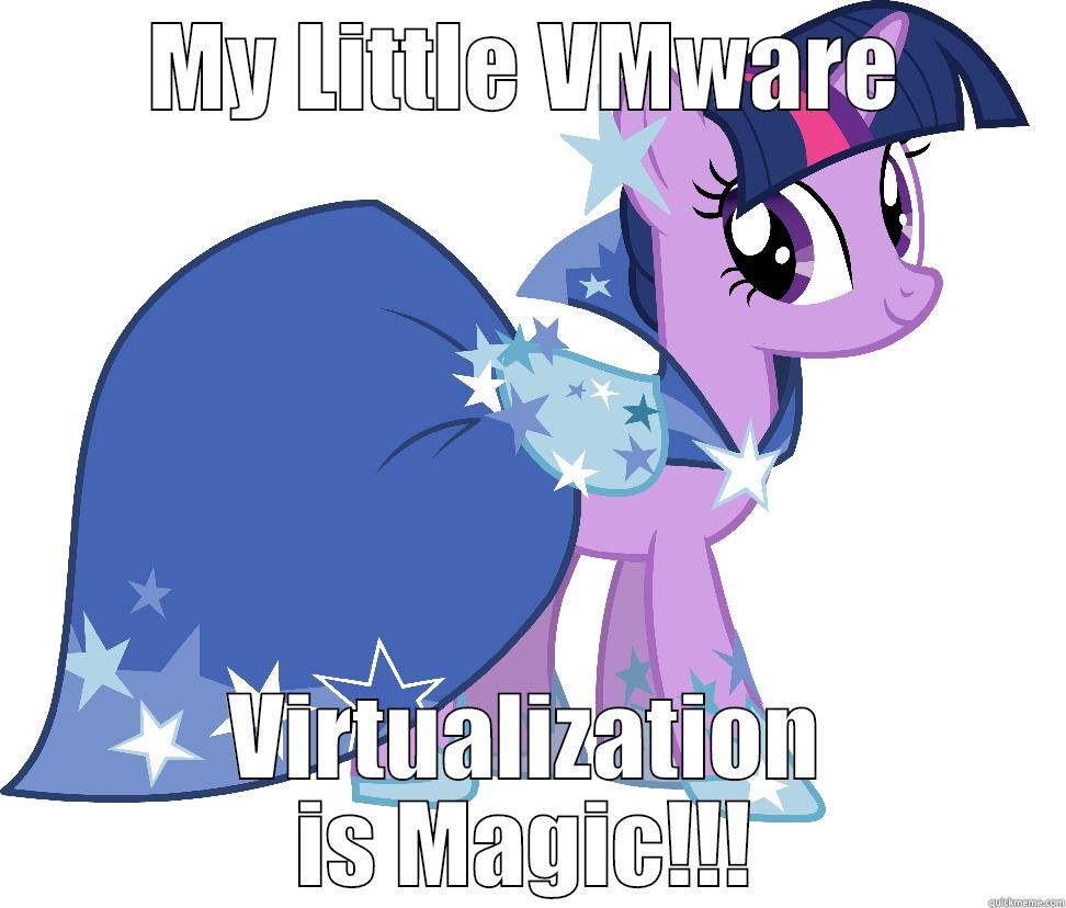 MY LITTLE VMWARE VIRTUALIZATION IS MAGIC!!! Misc