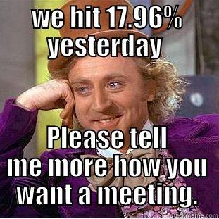 WE HIT 17.96% YESTERDAY  PLEASE TELL ME MORE HOW YOU WANT A MEETING. Creepy Wonka