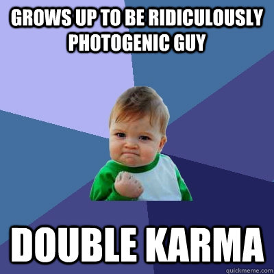 Grows up to be ridiculously photogenic guy double karma  Success Kid