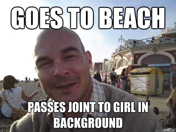 gOES TO BEACH PASSES JOINT TO GIRL IN BACKGROUND - gOES TO BEACH PASSES JOINT TO GIRL IN BACKGROUND  Good Guy Greg Beach trip