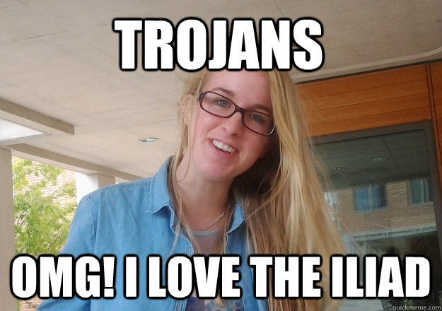 Trojans OMG! I Love the Iliad  