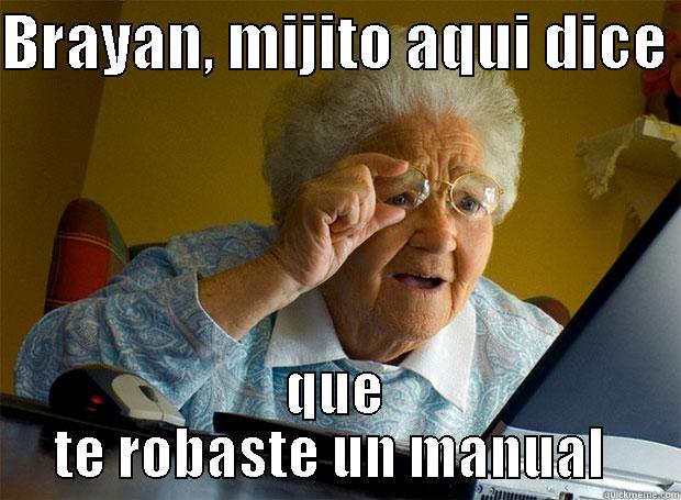 BRAYAN, MIJITO AQUI DICE  QUE TE ROBASTE UN MANUAL  Grandma finds the Internet