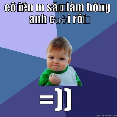 CỐ LÊN M SẮP LÀM HỒNG ANH CƯỜI RỒI =)) Success Kid