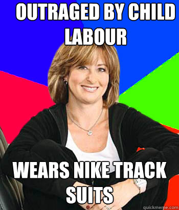 outraged by child labour  wears nike track suits - outraged by child labour  wears nike track suits  Sheltering Suburban Mom