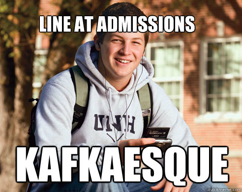 line at admissions kafkaesque - line at admissions kafkaesque  College Freshman