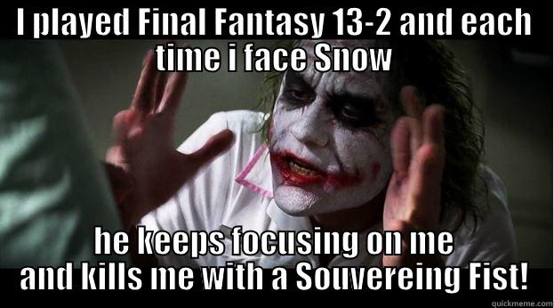 I PLAYED FINAL FANTASY 13-2 AND EACH TIME I FACE SNOW HE KEEPS FOCUSING ON ME AND KILLS ME WITH A SOUVEREING FIST! Joker Mind Loss