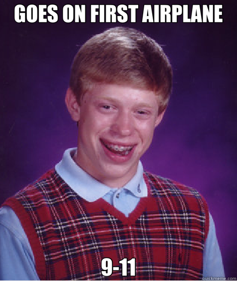 GOES ON FIRST AIRPLANE 9-11  Bad Luck Brian