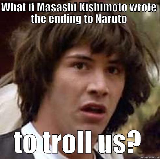 WHAT IF MASASHI KISHIMOTO WROTE THE ENDING TO NARUTO TO TROLL US? conspiracy keanu