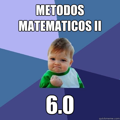 Metodos Matematicos II 6.0  Success Kid