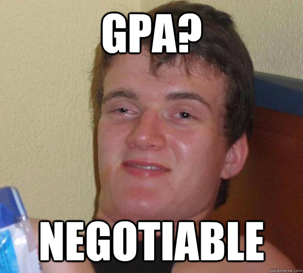 GPA? negotiable
 - GPA? negotiable
  10 Guy