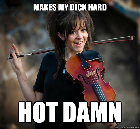 Makes my dick hard Hot Damn  Lindsey Stirling