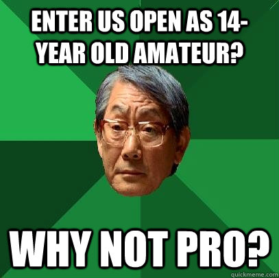 enter US Open as 14-year old Amateur?  Why not pro?  High Expectations Asian Father