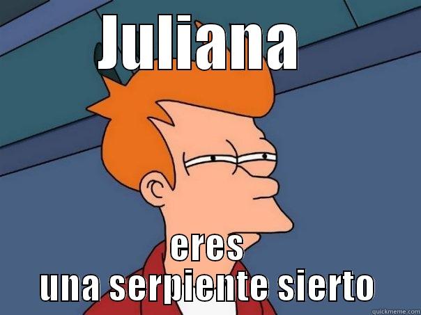 JULIANA  ERES UNA SERPIENTE SIERTO Futurama Fry