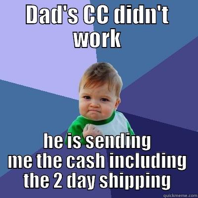 getting a dress - DAD'S CC DIDN'T WORK HE IS SENDING ME THE CASH INCLUDING THE 2 DAY SHIPPING Success Kid