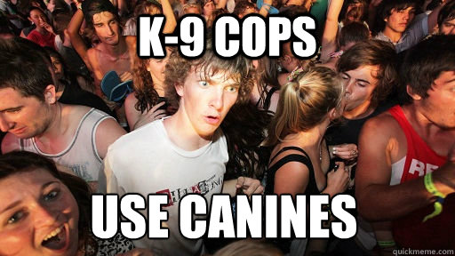 k-9 cops use canines Caption 3 goes here  Sudden Clarity Clarence