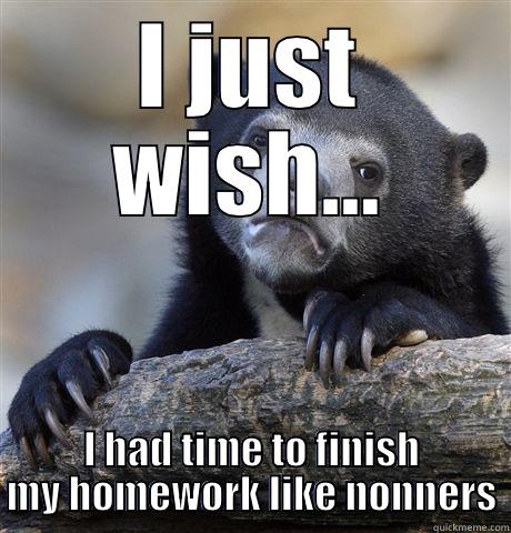 Nonner Nonner - I JUST WISH... I HAD TIME TO FINISH MY HOMEWORK LIKE NONNERS Confession Bear