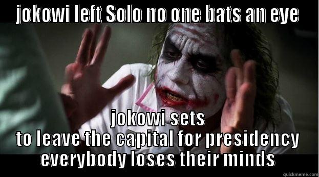 JOKOWI LEFT SOLO NO ONE BATS AN EYE JOKOWI SETS TO LEAVE THE CAPITAL FOR PRESIDENCY EVERYBODY LOSES THEIR MINDS Joker Mind Loss