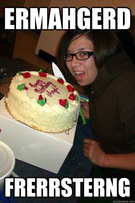 ERMAHGERD FRERRSTERNG - ERMAHGERD FRERRSTERNG  Berthday cake