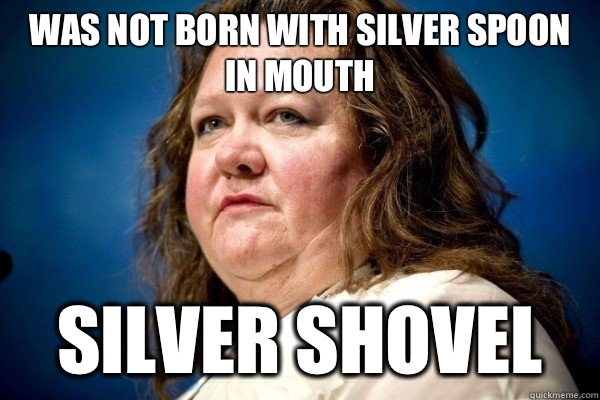 Was not born with silver spoon in mouth Silver shovel  Spiteful Billionaire