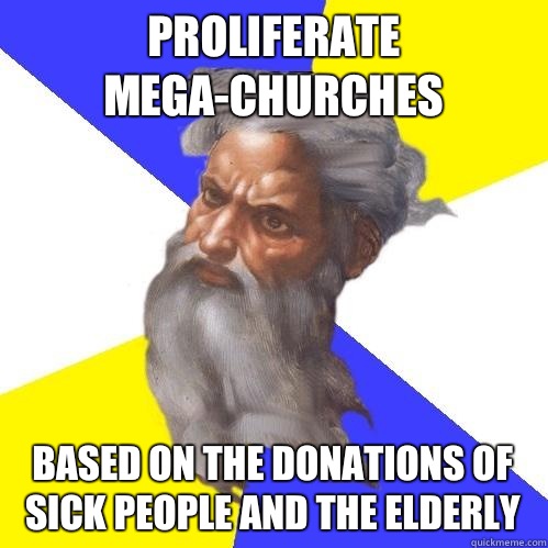 Proliferate mega-churches Based on the donations of sick people and the elderly  Advice God