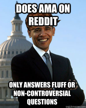 Does AMA on Reddit Only answers fluff or non-controversial questions  Scumbag Obama