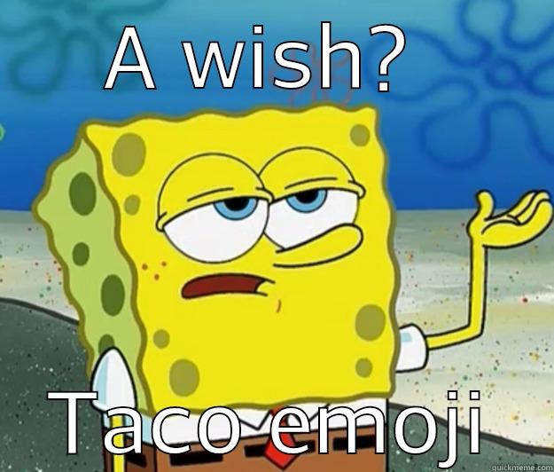 A WISH?  TACO EMOJI Tough Spongebob