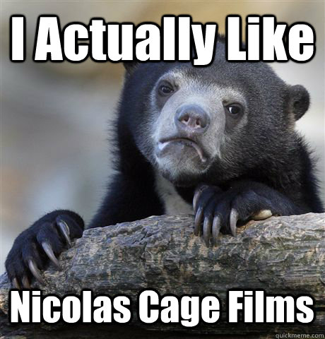 I Actually Like Nicolas Cage Films  Confession Bear