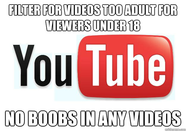 Filter for videos too adult for viewers under 18 no boobs in any videos  Scumbag Youtube