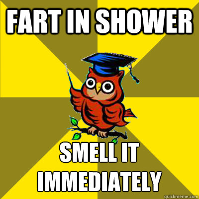 Fart in shower Smell it immediately - Fart in shower Smell it immediately  Observational Owl