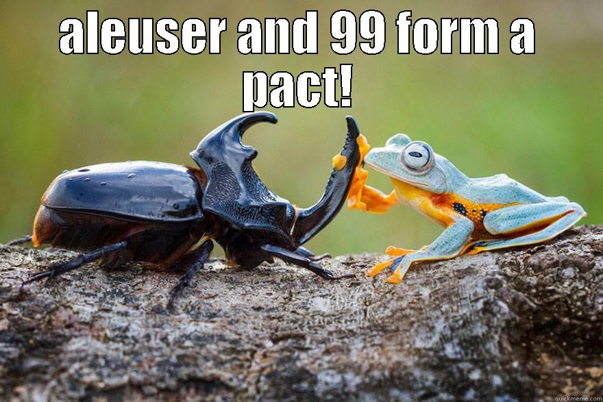 ALEUSER AND 99 FORM A PACT!  Misc