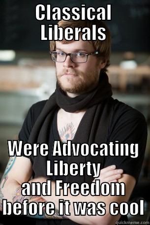 CLASSICAL LIBERALS WERE ADVOCATING LIBERTY AND FREEDOM BEFORE IT WAS COOL Hipster Barista