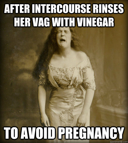 AFTER INTERCOURSE RINSES HER VAG WITH VINEGAR TO AVOID PREGNANCY  1890s Problems