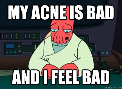 My acne is bad and i feel bad - My acne is bad and i feel bad  sad zoidberg