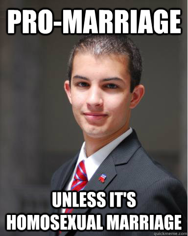 Pro-marriage Unless it's homosexual marriage  College Conservative