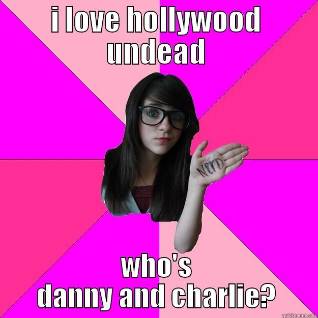 I LOVE HOLLYWOOD UNDEAD WHO'S DANNY AND CHARLIE? Idiot Nerd Girl