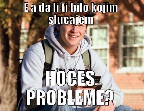 E A DA LI TI BILO KOJIM SLUCAJEM HOCES PROBLEME? College Freshman