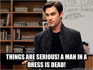 things are serious! a man in a dress is dead! - things are serious! a man in a dress is dead!  Cooper Anderson